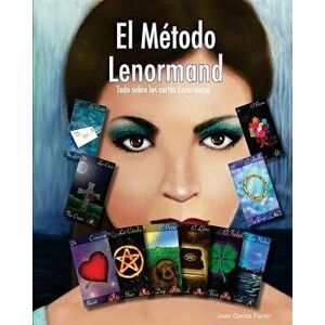 El M todo Lenormand: Todo Sobre Las Cartas Lenormand, Paperback - Juan Garcia Ferrer imagine