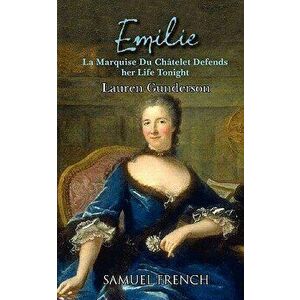 Emilie: La Marquise Du Ch Telet Defends Her Life Tonight, Paperback - Lauren Gunderson imagine