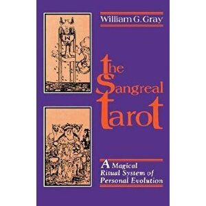 Sangreal Tarot: A Magical Ritual System of Personal Evolution, Paperback - William G. Gray imagine