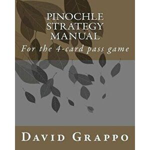 Pinochle Strategy Manual: For the 4-Card Pass Game, Paperback - David Grappo imagine