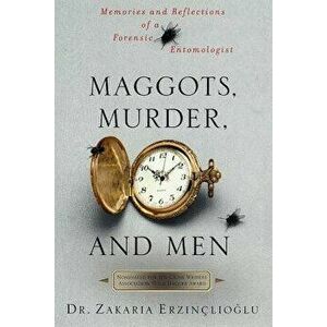 Maggots, Murder, and Men, Paperback - Zakaria Erzinclioglu imagine