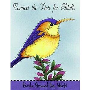 Connect the Dots for Adults: Birds Around the World: Challenging Dot to Dot Book for Adults, Paperback - Mindful Coloring Books imagine