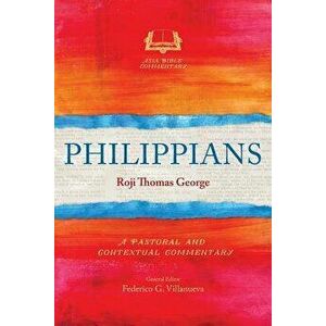 Philippians: A Pastoral and Contextual Commentary, Paperback - Roji Thomas George imagine
