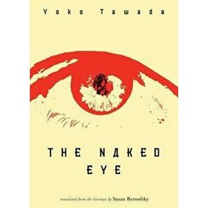 The Naked Eye, Paperback - Yoko Tawada imagine