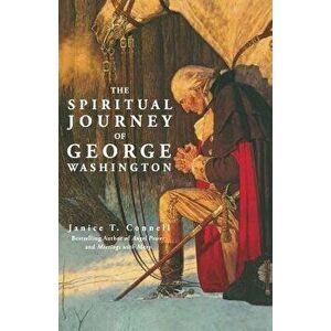 The Spiritual Journey of George Washington, Paperback - Janice T. Connell imagine