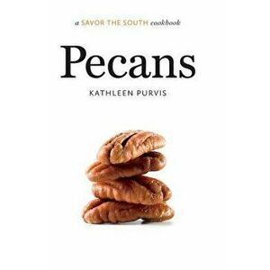 Pecans: A Savor the South(r) Cookbook, Hardcover - Kathleen Purvis imagine