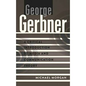 George Gerbner. A Critical Introduction to Media and Communication Theory, New ed, Paperback - Michael Morgan imagine