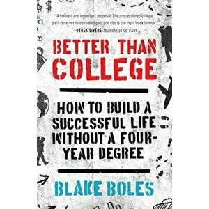Better Than College, Paperback - Blake Boles imagine