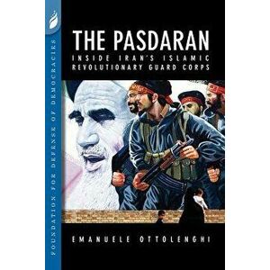 The Pasdaran: Inside Iran's Islamic Revolutionary Guard Corps, Paperback - Emanuele Ottolenghi imagine