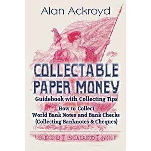 Collectable Paper Money Guidebook with Collecting Tips: How to Collect World Bank Notes and Bank Checks (Collecting Banknotes & Cheques), Paperback - imagine