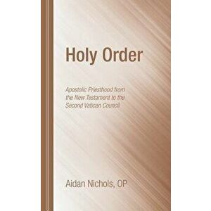 Holy Order, Paperback - Aidan O. P. Nichols imagine
