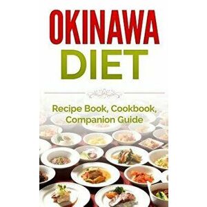 Okinawa Diet: Recipe Book, Cookbook, Companion Guide, Paperback - Wade Migan imagine