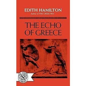 The Echo of Greece, Paperback - Edith Hamilton imagine