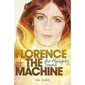 Florence + the Machine: An Almighty Sound, Paperback - Zoe Howe imagine
