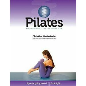 Pilates an Interactive Workbook: If You're Going to Do It, Do It Right, Paperback - Christina Maria Gadar imagine