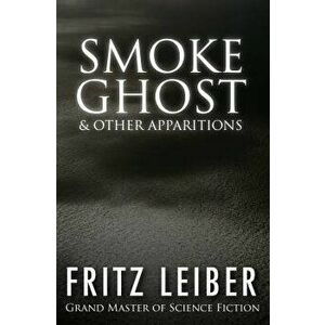 Smoke Ghost: & Other Apparitions, Paperback - Fritz Leiber imagine