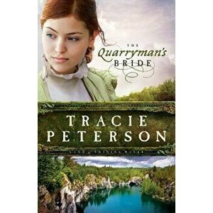Quarryman's Bride, Paperback - Tracie Peterson imagine