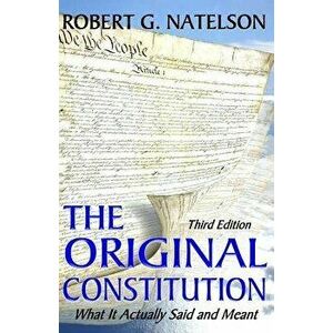 The Original Constitution: What It Actually Said and Meant, Paperback - Robert G. Natelson imagine