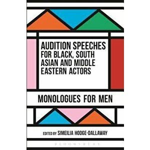 Audition Speeches for Black, South Asian and Middle Eastern Actors: Monologues for Men, Paperback - Simeilia Hodge-Dallaway imagine