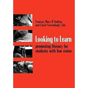 Looking to Learn: Promoting Literacy for Students with Low Vision, Paperback - Frances Mary D'Andrea imagine