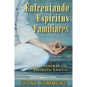 Enfrentando Espiritus Familiares: Imitadores del Espiritu Santo, Paperback - Frank Hammond imagine