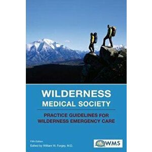 Wilderness Medical Society Practice Guidelines for Wilderness Emergency Care, Paperback - William W. Forgey imagine