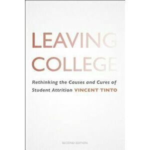 Leaving College: Rethinking the Causes and Cures of Student Attrition, Paperback - Vincent Tinto imagine