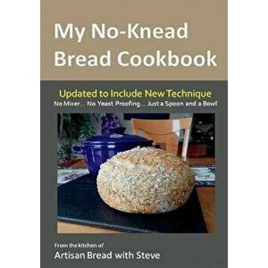 My No-Knead Bread Cookbook: From the Kitchen of Artisan Bread with Steve, Paperback - Beth Gamelin imagine
