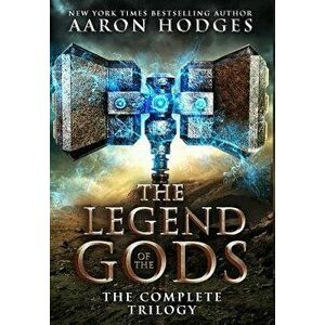 The Legend of the Gods: The Complete Trilogy, Hardcover - Aaron Hodges imagine
