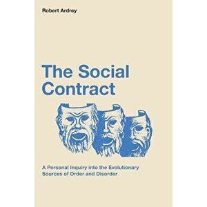 The Social Contract: A Personal Inquiry Into the Evolutionary Sources of Order and Disorder, Paperback - Robert Ardrey imagine