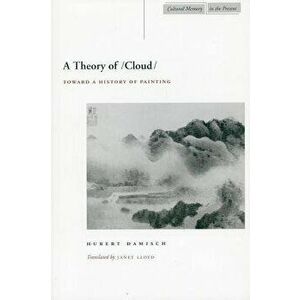 A Theory of /Cloud: Toward a History of Painting, Paperback - Hubert Damisch imagine