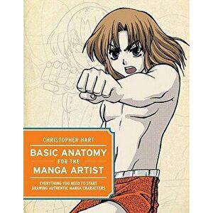 Basic Anatomy for the Manga Artist: Everything You Need to Start Drawing Authentic Manga Characters, Paperback - Christopher Hart imagine
