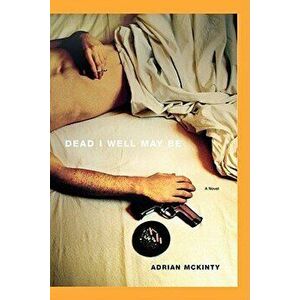 Dead I Well May Be, Paperback - Adrian McKinty imagine