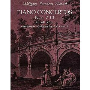 Piano Concertos Nos. 7-10 in Full Score: With Mozart's Cadenzas, Paperback - Wolfgang Amadeus Mozart imagine