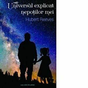 Universul explicat nepotilor mei - Hubert Reeves imagine