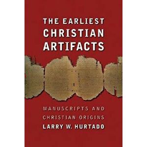 The Earliest Christian Artifacts: Manuscripts and Christian Origins, Paperback - Larry W. Hurtado imagine