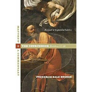 Matthew: A Commentary - Volume 2: The Churchbook, Matthew 13-28, Paperback - Frederick Dale Bruner imagine