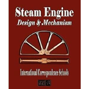 Steam Engine Design and Mechanism, Paperback - International Correspondence Schools imagine