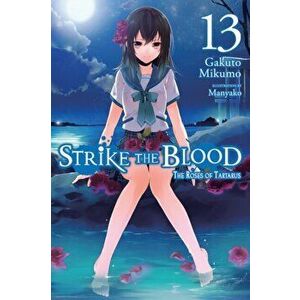 Strike the Blood, Vol. 13 (Light Novel): The Roses of Tartarus, Paperback - Gakuto Mikumo imagine