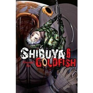 Shibuya Goldfish, Vol. 6, Paperback - Aoi Hiroumi imagine