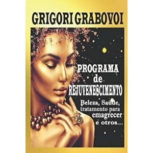 Programa de Rejuvenescimento: Beleza, Saúde, Tratamento Para Emagrecer E Outros...., Paperback - Grigori Grabovoi imagine