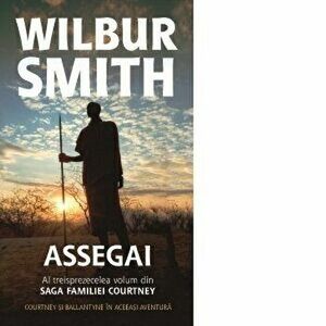 Assegai. Al treisprezecelea volum din saga familiei Courtney - Wilbur Smith imagine