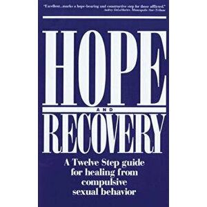 Hope and Recovery: A Twelve Step Guide for Healing from Compulsive Sexual Behavior, Paperback - Anonymous imagine