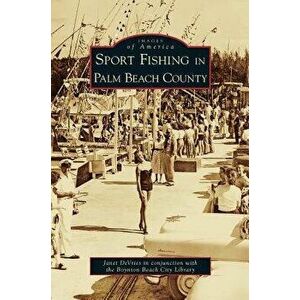 Sport Fishing in Palm Beach County, Hardcover - Janet DeVries imagine