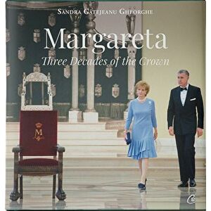 Margareta. Three decades of the Crown: 1990-2020 - Sandra Gatejeanu Gheorghe imagine