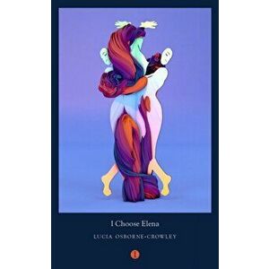 I Choose Elena: On Trauma, Memory and Survival, Paperback - Lucia Osborne-Crowley imagine