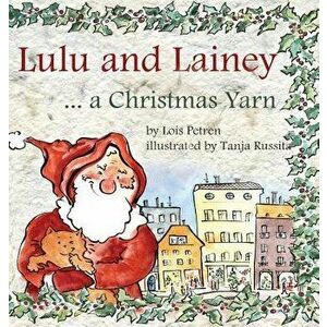 Lulu and Lainey ... a Christmas Yarn, Hardcover - Lois Petren imagine