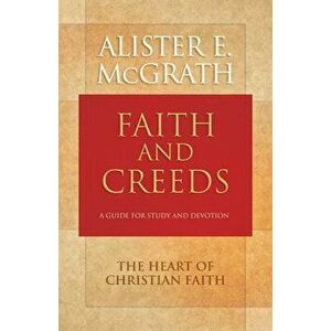 Faith and Creeds: A Guide for Study and Devotion, Paperback - Alister E. McGrath imagine