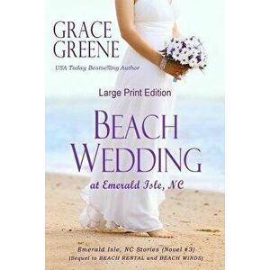 Beach Wedding (Large Print): At Emerald Isle, NC, Paperback - Grace Greene imagine