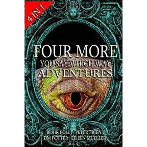 Four More You Say Which Way Adventures: Dinosaur Canyon, Deadline Delivery, Dragons Realm, Creepy House, Paperback - DM Potter imagine